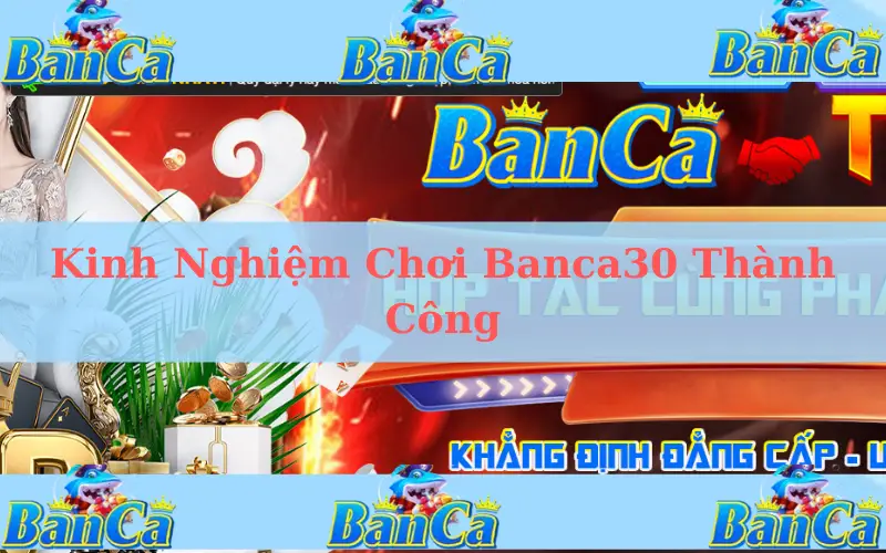 Kinh Nghiệm Chơi Banca30 Thành Công