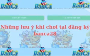 Những lưu ý khi chơi tại đăng ký banca28