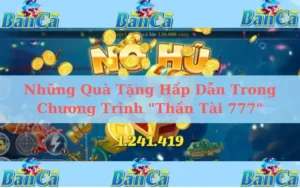 Những Quà Tặng Hấp Dẫn Trong Chương Trình "Thần Tài 777"