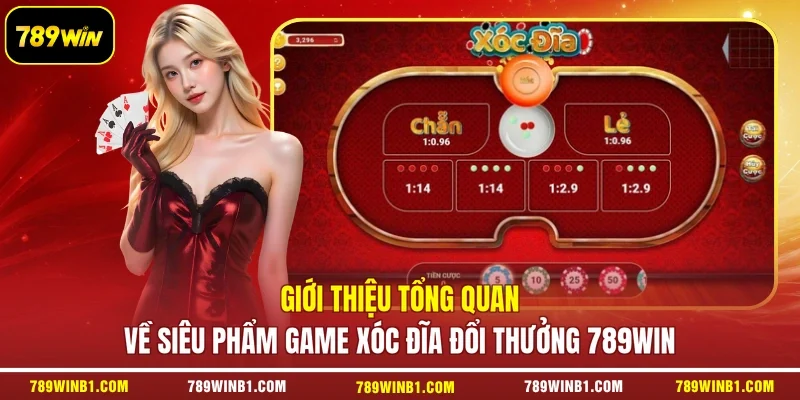 Giới thiệu tổng quan về siêu phẩm game Xóc Đĩa đổi thưởng 789win