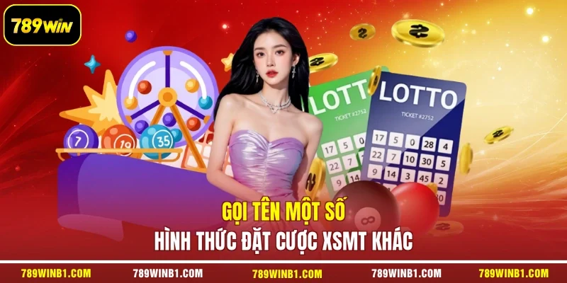 Gọi tên một số hình thức đặt cược XSMT khác