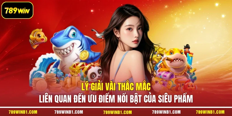 Lý giải vài thắc mắc liên quan đến ưu điểm nổi bật của siêu phẩm
