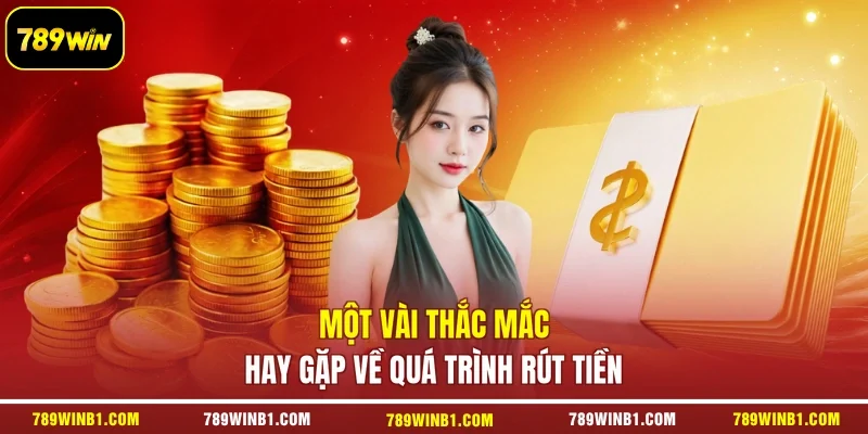 Một vài thắc mắc hay gặp về quá trình rút tiền