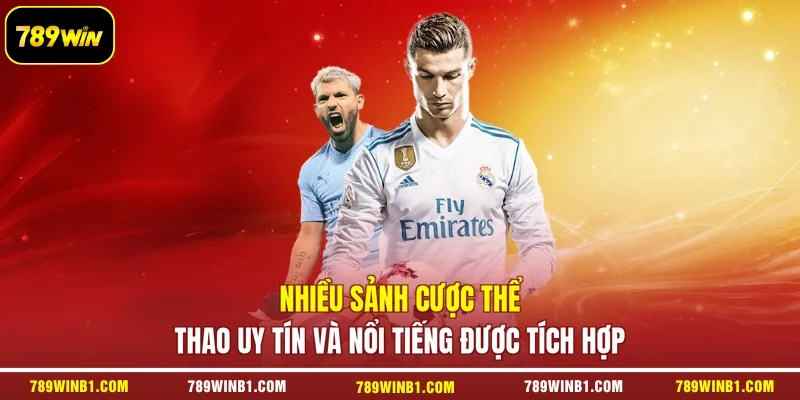 Nhiều sảnh cược thể thao uy tín và nổi tiếng được tích hợp