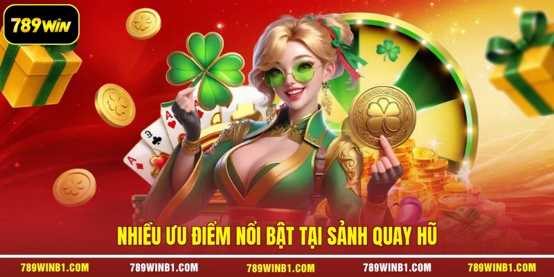 Nhiều ưu điểm nổi bật tại sảnh quay hũ