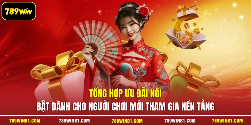 Tổng hợp ưu đãi nổi bật dành cho người chơi mới tham gia nền tảng