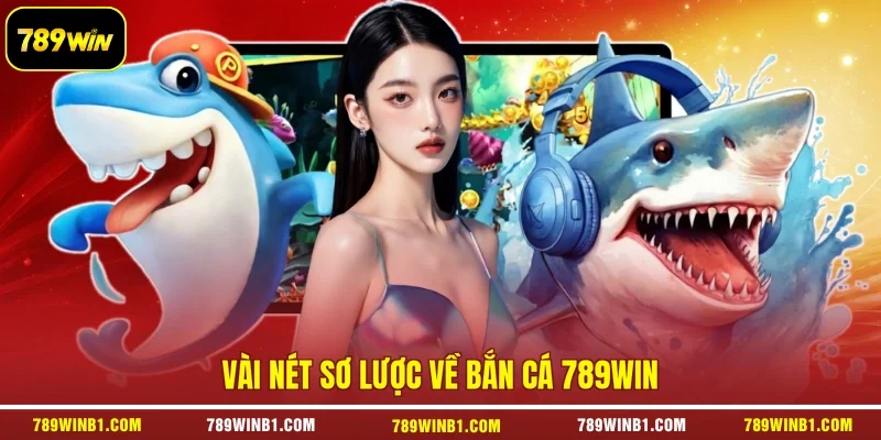 Vài nét sơ lược về bắn cá 789win